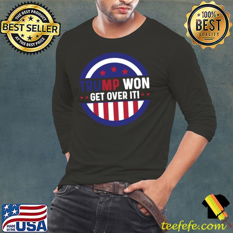 Funny Donald Trump Tee Trump Won Get Over It T-Shirt Long Sleeve Tee Funny Donald Trump Tee Trump Won Get Over It T-Shirt Long Sleeve Tee