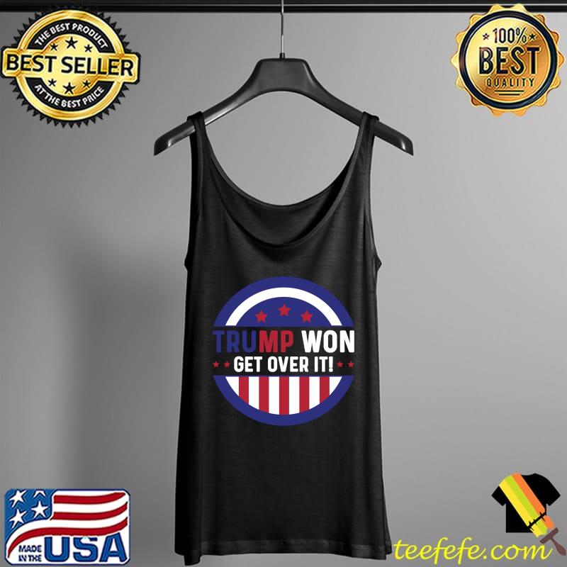 Funny Donald Trump Tee Trump Won Get Over It T-Shirt Tank Top Funny Donald Trump Tee Trump Won Get Over It T-Shirt Tank Top