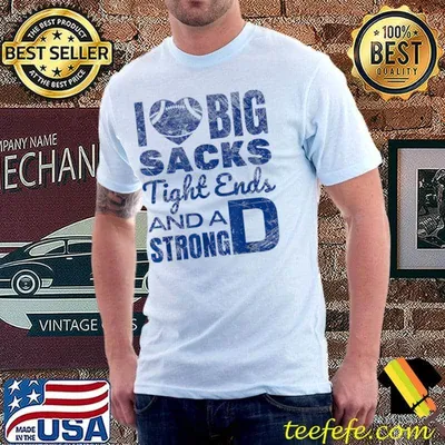 Funny I Love Big Sacks Tight Ends & A Strong D Football Tee T-Shirt