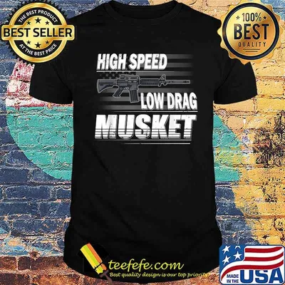 Funny Pro Gun 2nd Amendment High Speed Low Drag Musket AR-15 T-Shirt