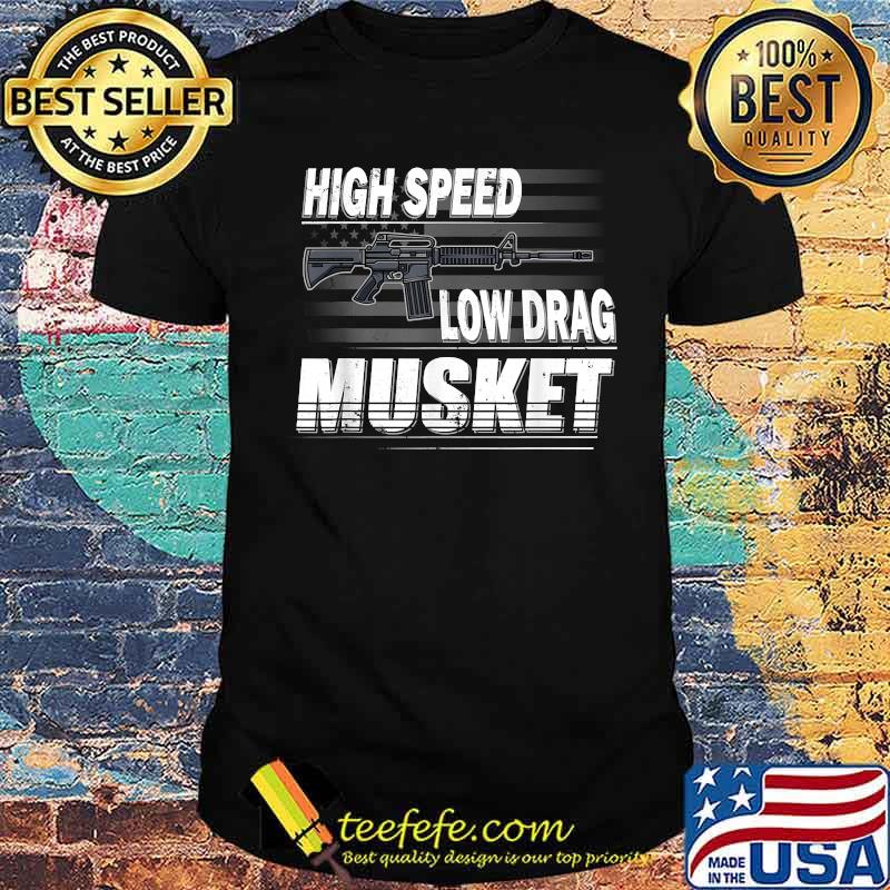 Funny Pro Gun 2nd Amendment High Speed Low Drag Musket AR-15 T-Shirt