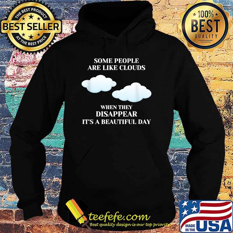 Funny Sarcastic Joke Some People Are Like Clouds T-Shirt Hoodie Funny Sarcastic Joke Some People Are Like Clouds T-Shirt Hoodie