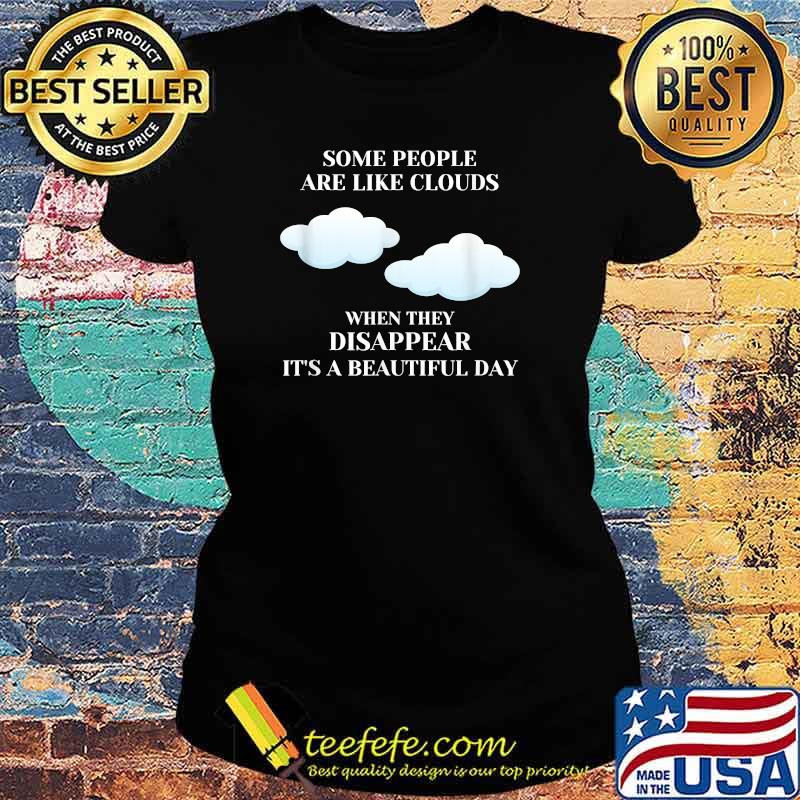 Funny Sarcastic Joke Some People Are Like Clouds T-Shirt Ladies tee Funny Sarcastic Joke Some People Are Like Clouds T-Shirt Ladies tee