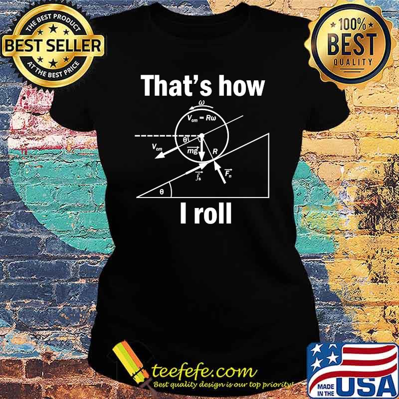 Funny Science-That's how I roll tshirt gift Classic T-Shirt Ladies tee Funny Science-That's how I roll tshirt gift Classic T-Shirt Ladies tee