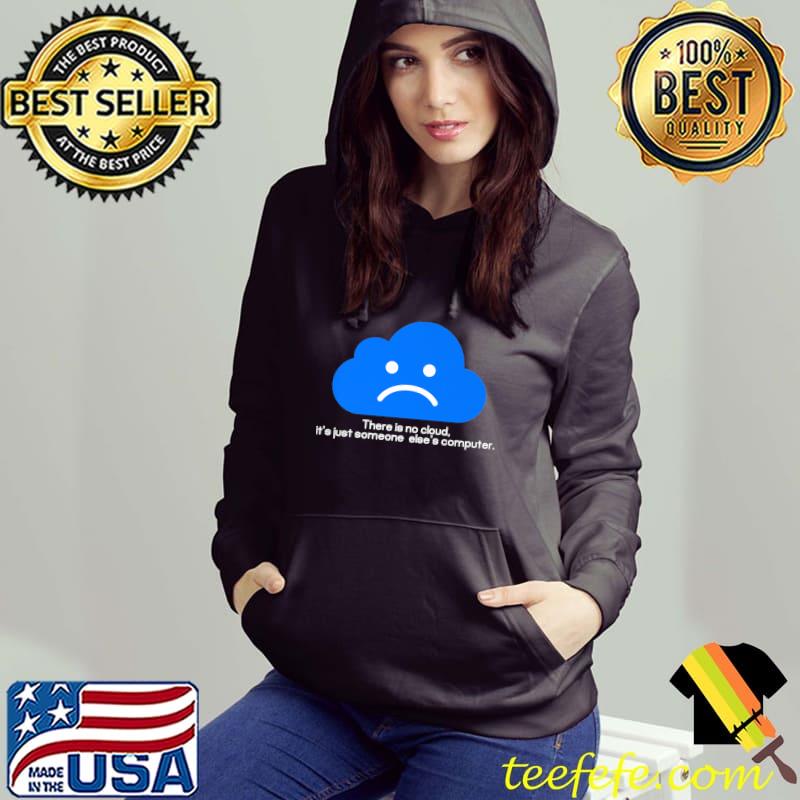 Funny There Is No Cloud It's Just Someone Else's Computer Premium T-Shirt Funny There Is No Cloud It's Just Someone Else's Computer Premium T-Shirt
