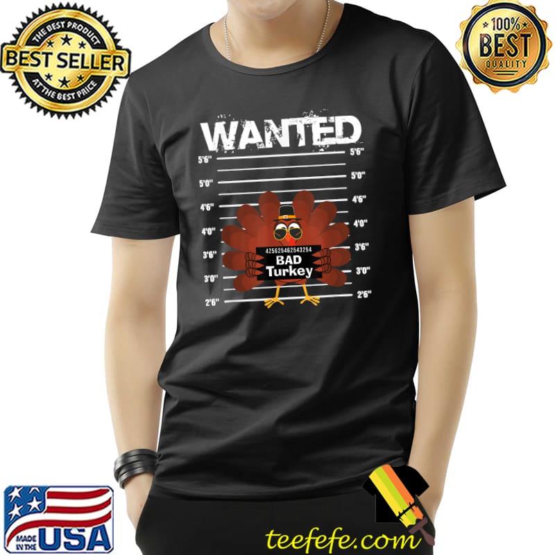 Funny Wanted Bad Turkey Thanksgiving T-Shirt