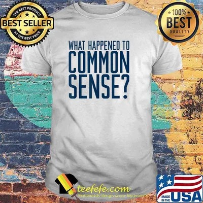 Funny What Happened To Common Sense For Men Women T-Shirt