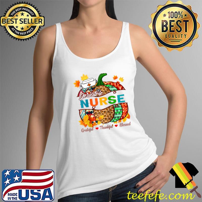 Geriatric Nurse RN Grateful Thankful Blessed Pumpkin Raglan Baseball T-s Tank Top Geriatric Nurse RN Grateful Thankful Blessed Pumpkin Raglan Baseball T-s Tank Top