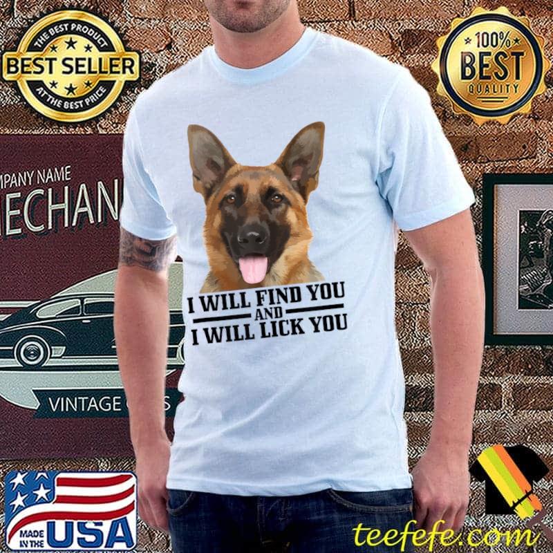 German Shepherd Will Find You And Lick You Funny Dog Mom Dad T-shirt