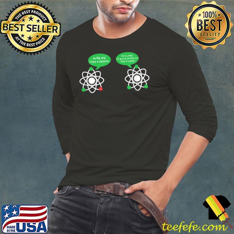 Get A Neutron Free Of Charge - Funny Science Geek Pun Joke T-Shirt Long Sleeve Tee Get A Neutron Free Of Charge - Funny Science Geek Pun Joke T-Shirt Long Sleeve Tee