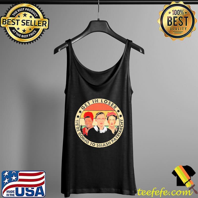 Get In Loser We’re Going To Smash Patriarchy Vintage Shirt Tank Top Get In Loser We’re Going To Smash Patriarchy Vintage Shirt Tank Top