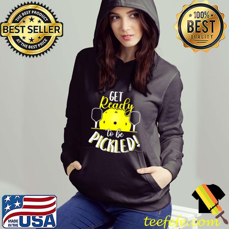 Get Ready To Be Pickled Shirt Get Ready To Be Pickled Shirt