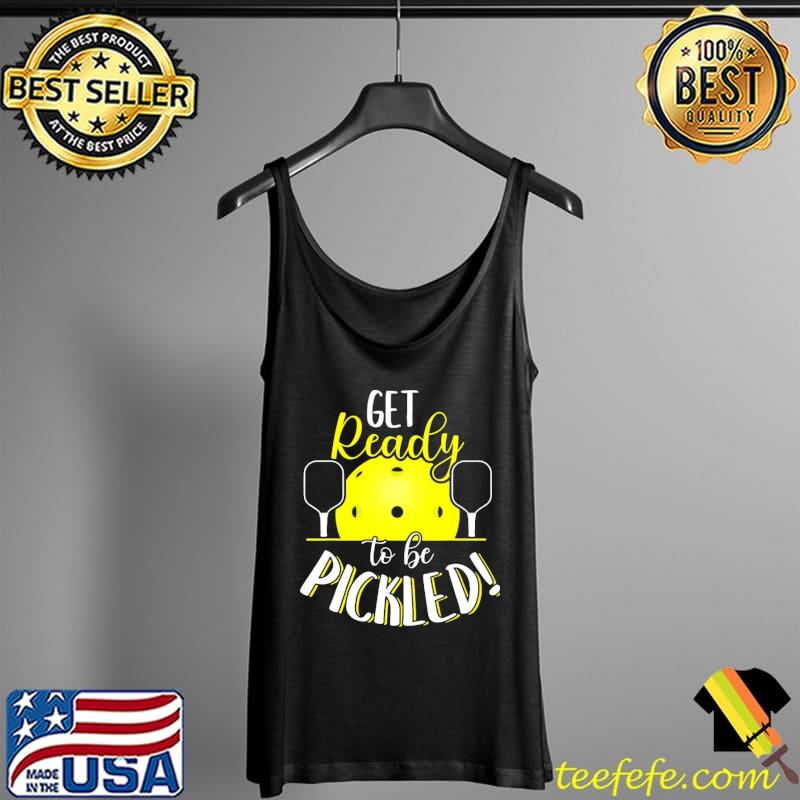 Get Ready To Be Pickled Shirt Tank Top Get Ready To Be Pickled Shirt Tank Top