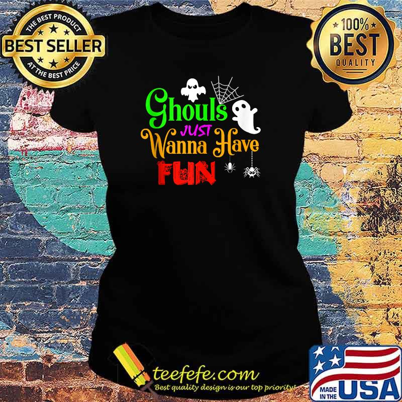 Ghouls Just Wanna Have Fun Funny Halloween Pun Girls Boys T-s Ladies tee Ghouls Just Wanna Have Fun Funny Halloween Pun Girls Boys T-s Ladies tee
