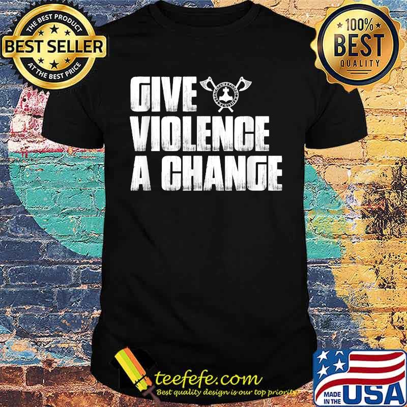Give Violence A Chance Merch T-Shirt
