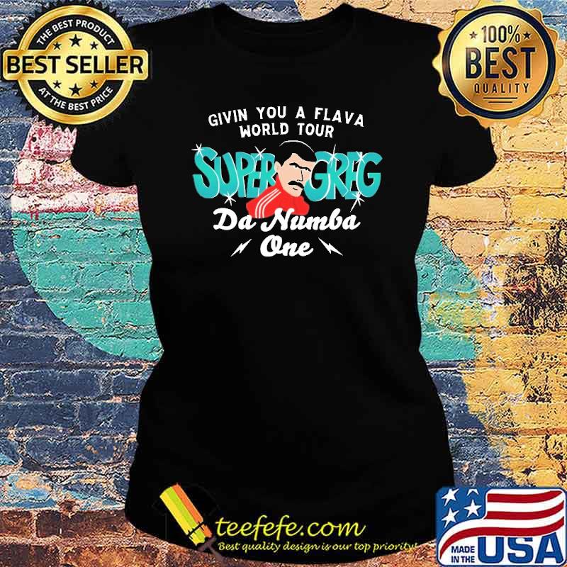 Givin You A Flava Super Greg Da Munba One Shirt Ladies tee Givin You A Flava Super Greg Da Munba One Shirt Ladies tee