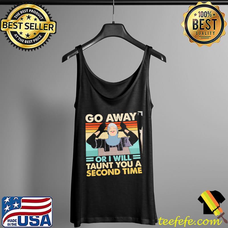 Go Away Or I Will Taunt You A Second Time Vintage Shirt Tank Top Go Away Or I Will Taunt You A Second Time Vintage Shirt Tank Top