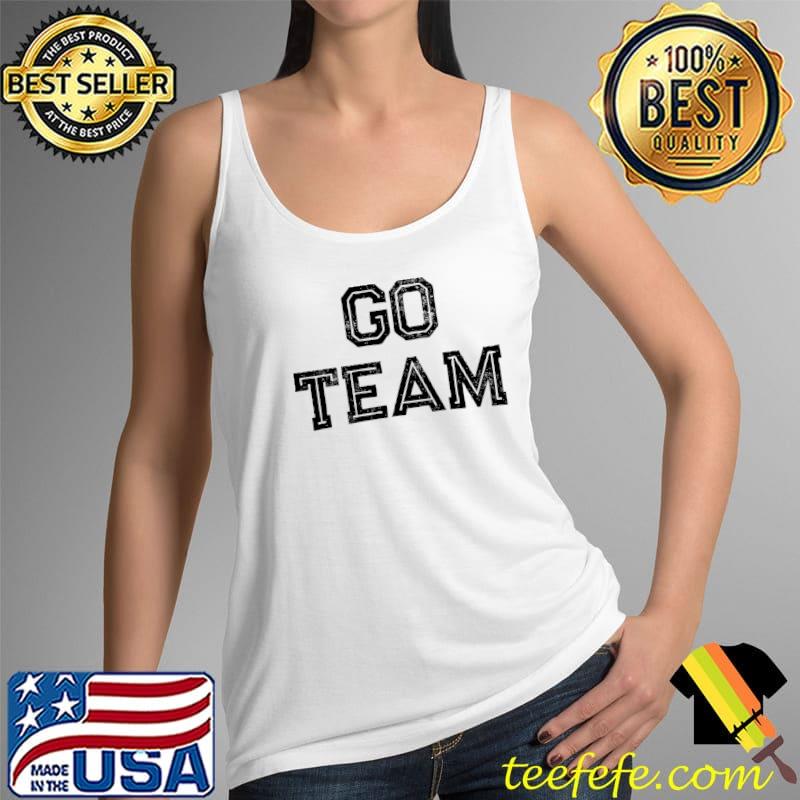 Go Team T-Shirt Tank Top Go Team T-Shirt Tank Top