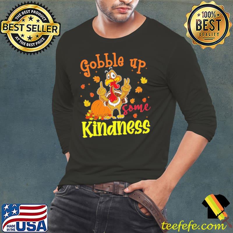 Gobble Up Some Kindness Chicken Shirt Long Sleeve Tee Gobble Up Some Kindness Chicken Shirt Long Sleeve Tee
