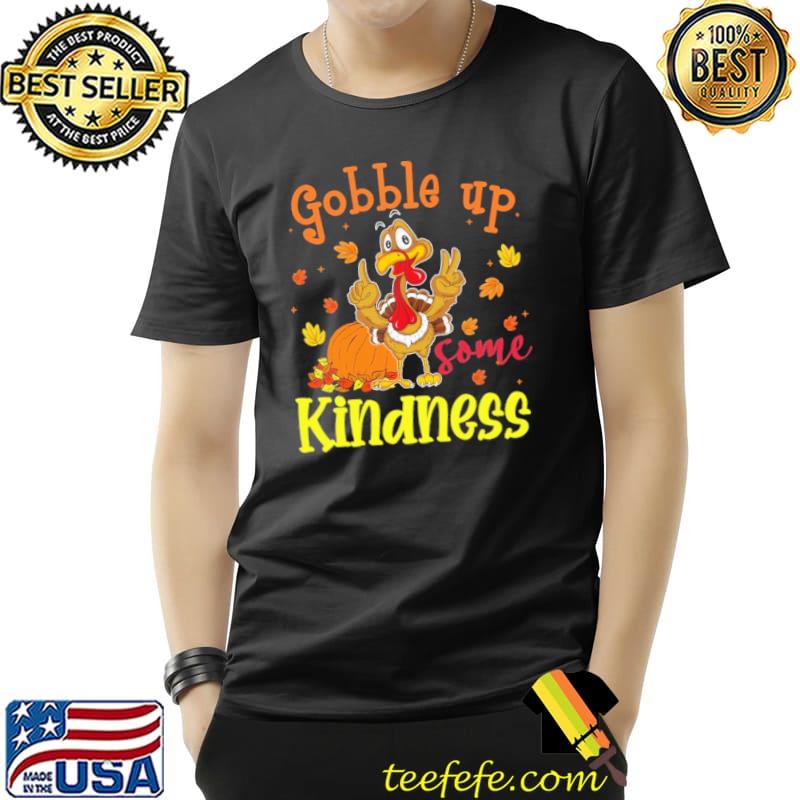 Gobble Up Some Kindness Chicken Shirt Gobble Up Some Kindness Chicken Shirt