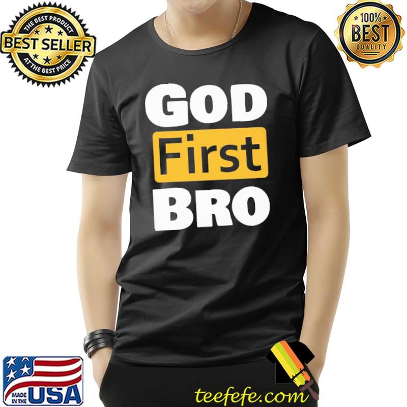 God First Bro Shirt Unisex God First Bro Shirt Unisex