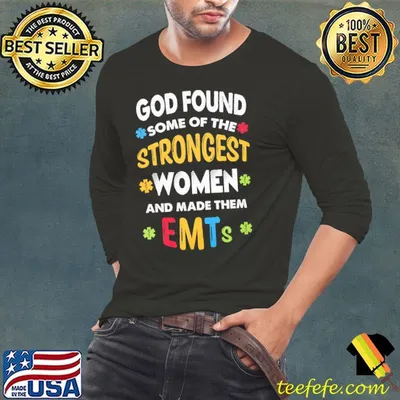God Found Some OF The Strongest Women And Made Them EMTs Shirt