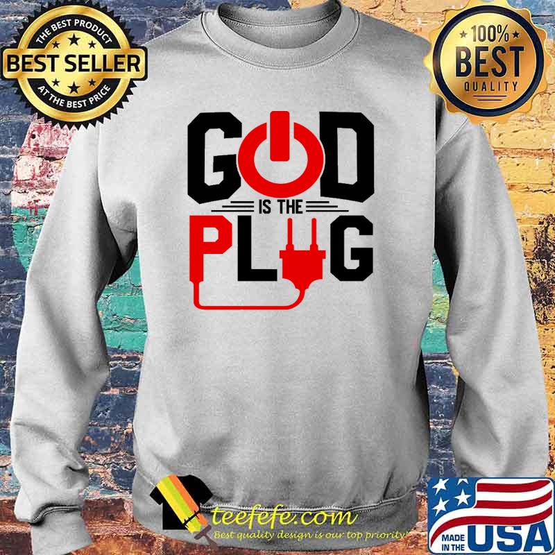 God Is The Plug Shirt Sweater God Is The Plug Shirt Sweater