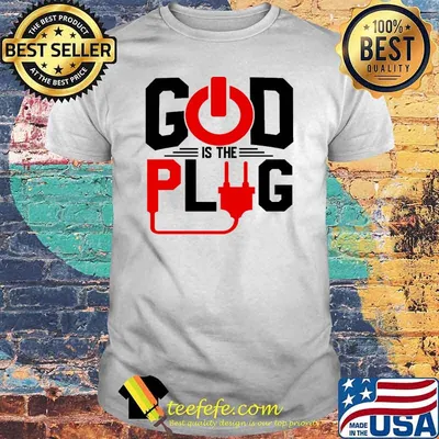 God Is The Plug Shirt