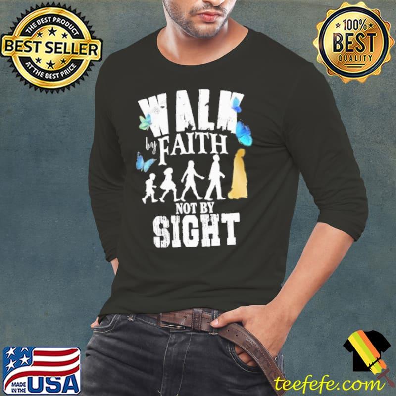 God Walk By Faith Not By Sight Shirt God Walk By Faith Not By Sight Shirt