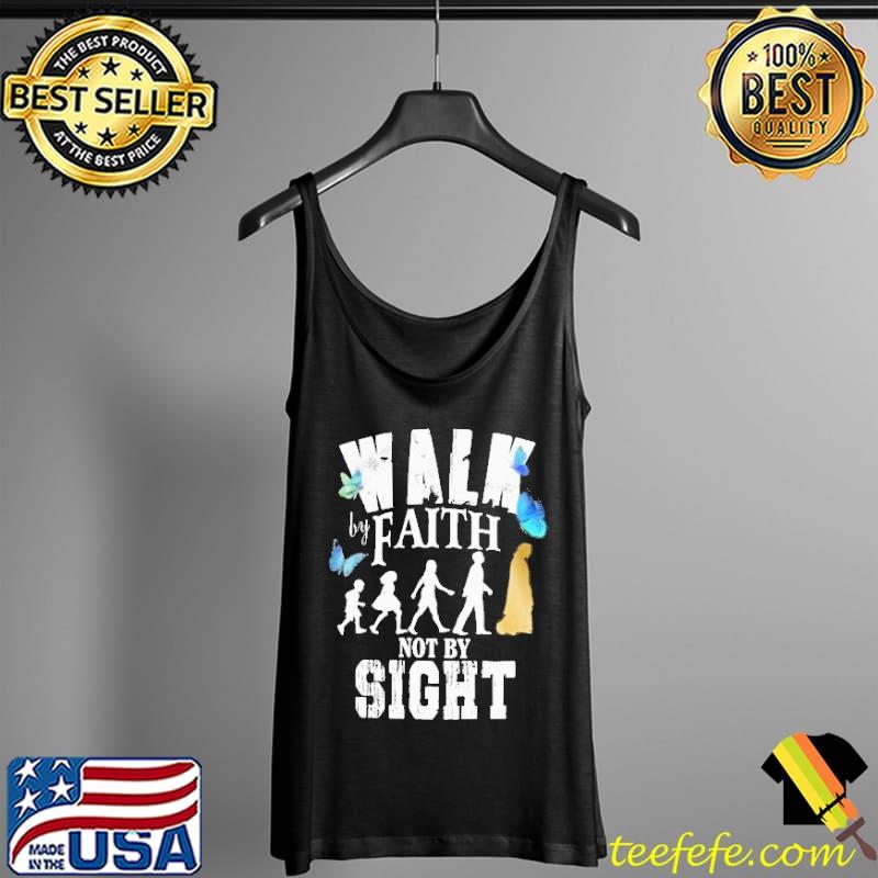 God Walk By Faith Not By Sight Shirt Tank Top God Walk By Faith Not By Sight Shirt Tank Top