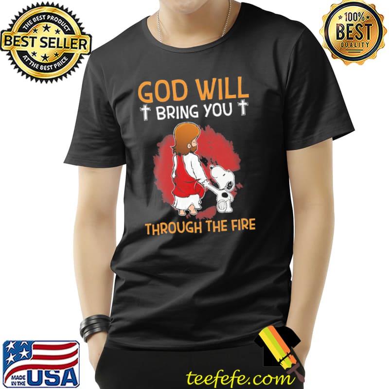 God Will Bring You Through The Fire Jesus Snoopy Shirt Unisex God Will Bring You Through The Fire Jesus Snoopy Shirt Unisex
