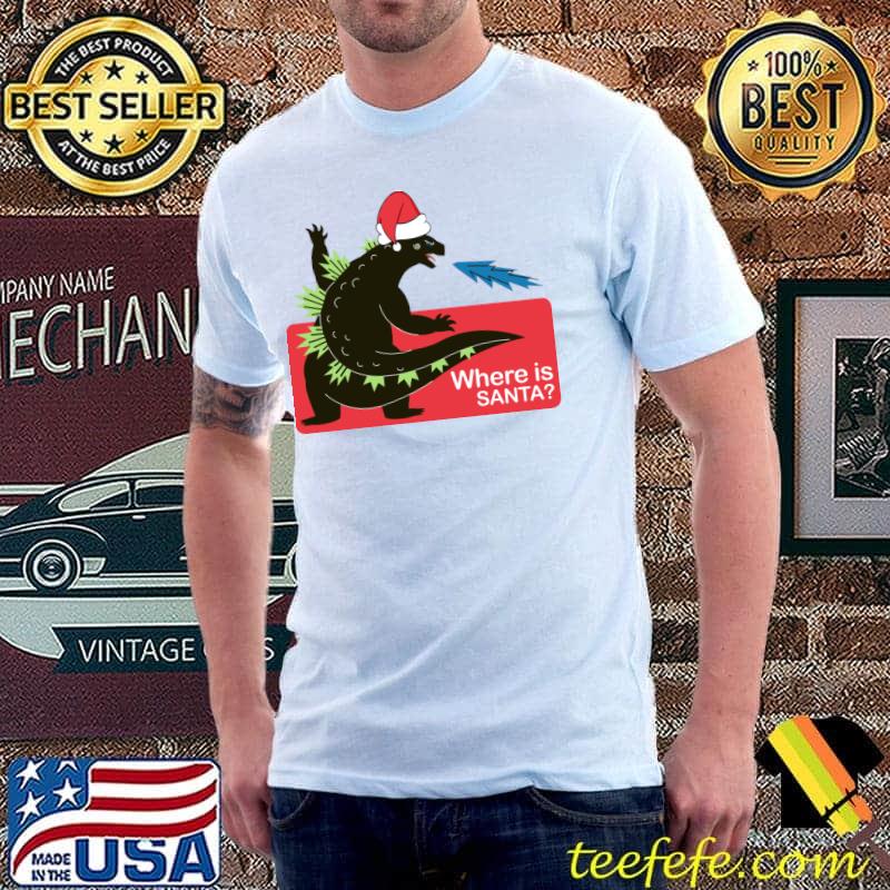 Godzilla santa where is santa T-Shirt