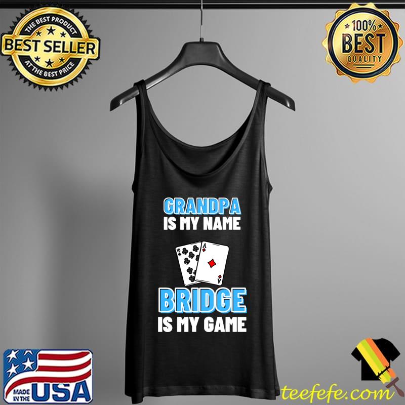 Grandpa I My Name Bridge Is My Game - Bridge T-s Tank Top Grandpa I My Name Bridge Is My Game - Bridge T-s Tank Top