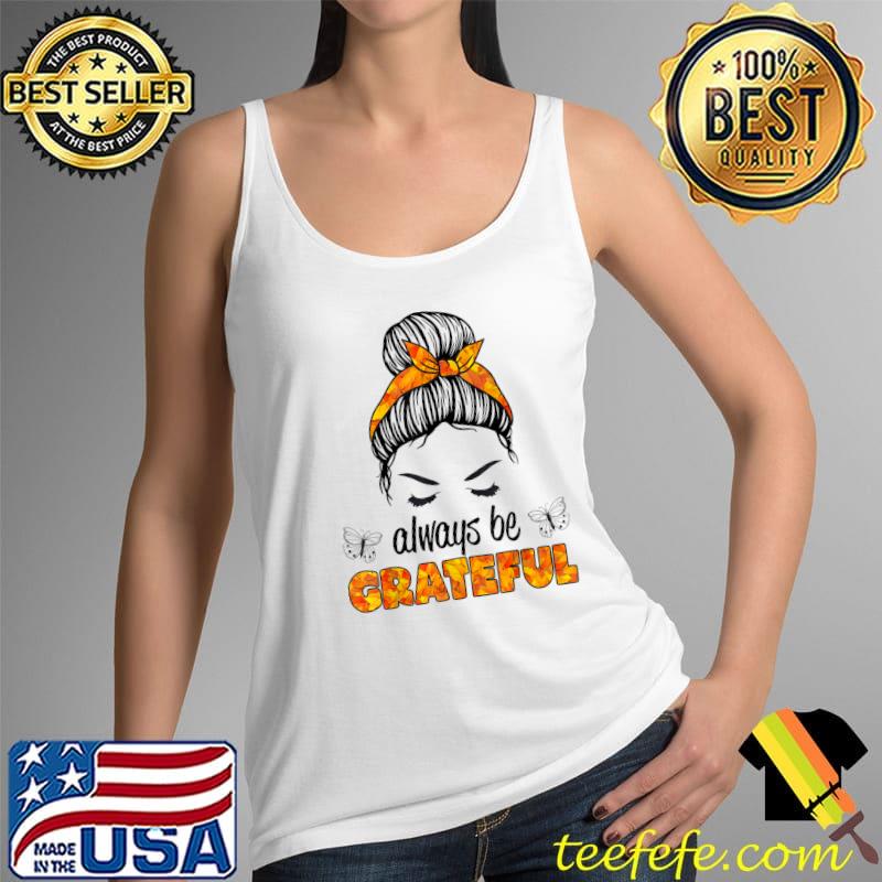 Gratefulness Messy Bun Thanksgiving Women Gratitude Fall T-Shirt Tank Top Gratefulness Messy Bun Thanksgiving Women Gratitude Fall T-Shirt Tank Top