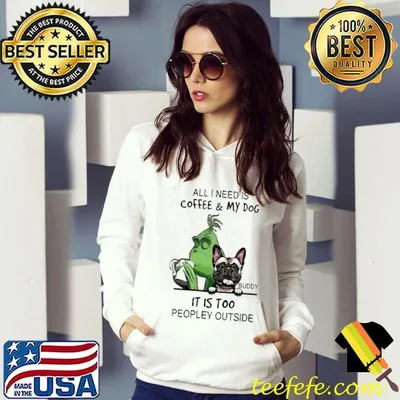 Grinch All I Need Is Coffee My Dog Buddy It Is Too Peopley Outside Shirt