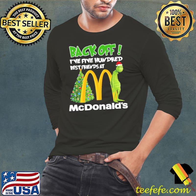 Grinch Back Off I'Ve Five Hundred Best Friend At McDonald's Christmas Shirt