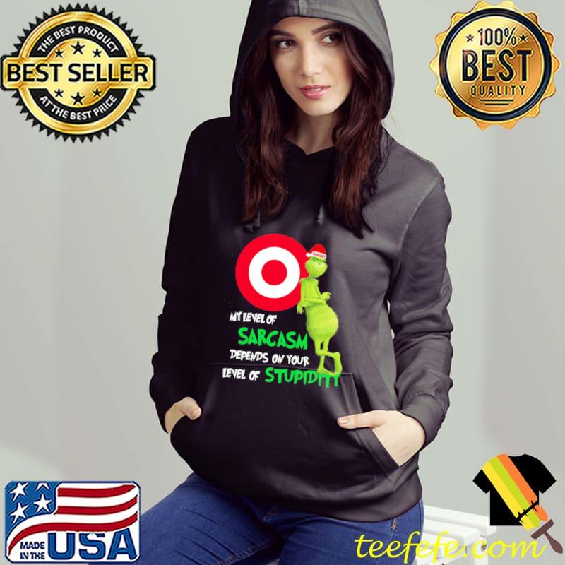 Grinch Target My Level Of Sarcasm Depends On Your Level Of Stupidity Christmas Shirt Hoodie Grinch Target My Level Of Sarcasm Depends On Your Level Of Stupidity Christmas Shirt Hoodie