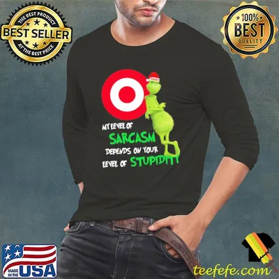 Grinch Target My Level Of Sarcasm Depends On Your Level Of Stupidity Christmas Shirt