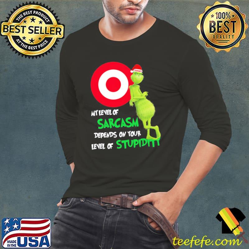 Grinch Target My Level Of Sarcasm Depends On Your Level Of Stupidity Christmas Shirt