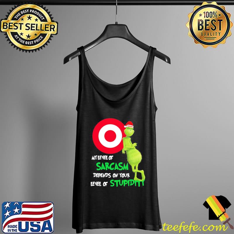 Grinch Target My Level Of Sarcasm Depends On Your Level Of Stupidity Christmas Shirt Tank Top Grinch Target My Level Of Sarcasm Depends On Your Level Of Stupidity Christmas Shirt Tank Top