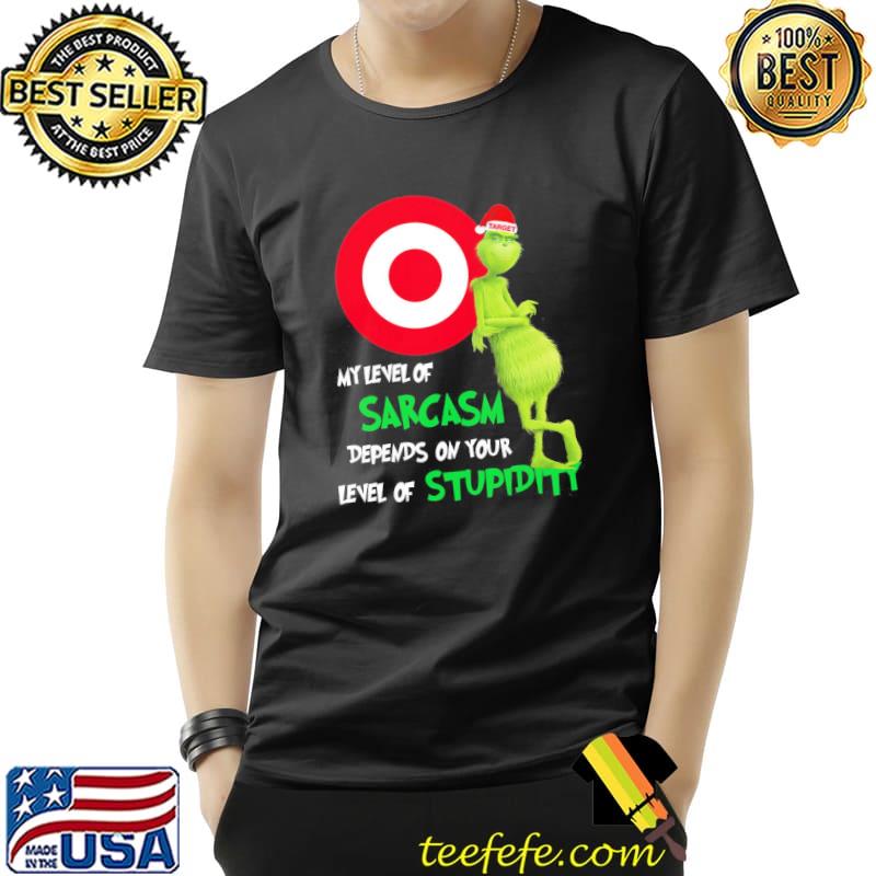Grinch Target My Level Of Sarcasm Depends On Your Level Of Stupidity Christmas Shirt Unisex Grinch Target My Level Of Sarcasm Depends On Your Level Of Stupidity Christmas Shirt Unisex