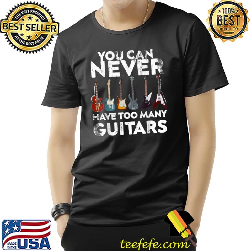 Guitarist Musical You Can Never Have Too Many Guitars Music T-Shirt Unisex Guitarist Musical You Can Never Have Too Many Guitars Music T-Shirt Unisex