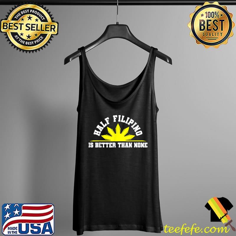 Half Filipino Philippines Pinoy T-Shirt Tank Top Half Filipino Philippines Pinoy T-Shirt Tank Top