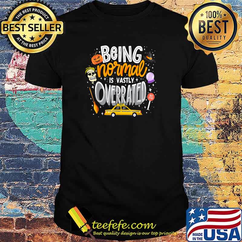 Halloween Being Normal Is Vastly Overrated T-Shirt