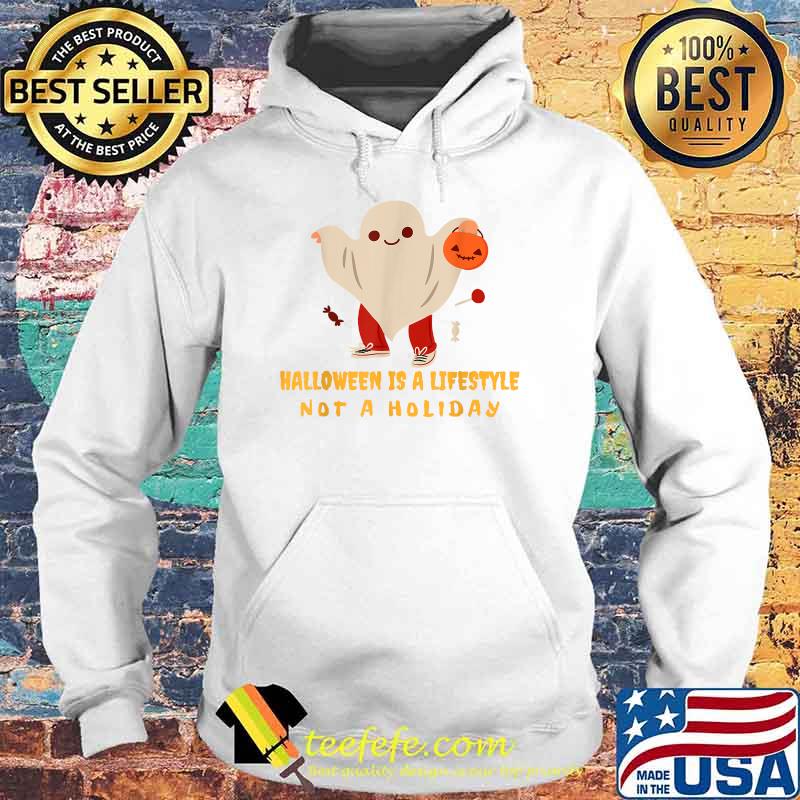 Halloween is a Lifestyle Not a Holiday T-Shirt Hoodie Halloween is a Lifestyle Not a Holiday T-Shirt Hoodie