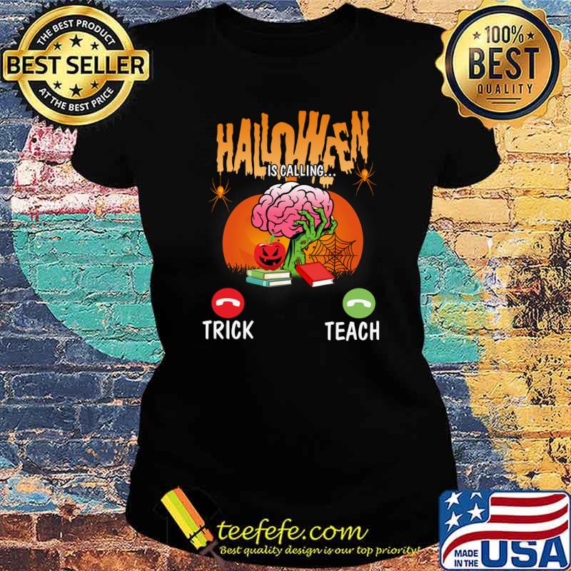 Halloween Is Calling Tricl Or Teach Brain s Ladies tee Halloween Is Calling Tricl Or Teach Brain s Ladies tee