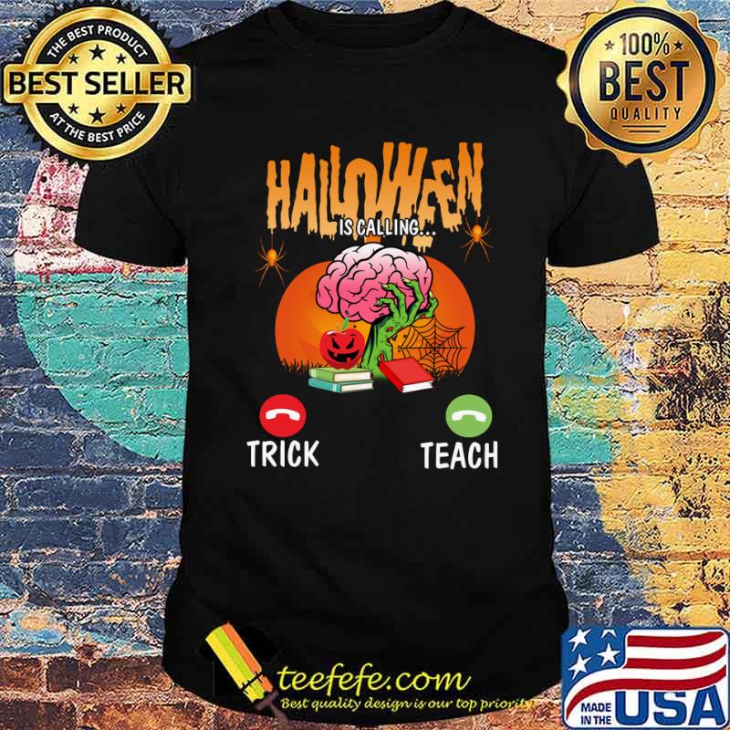 Halloween Is Calling Tricl Or Teach Brain shirt