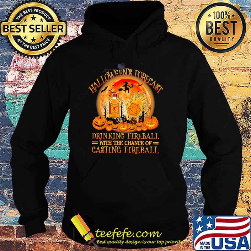 Halloween's Forecast Drinking Fireball With The Chance Of Casting Fireball Shirt Hoodie Halloween's Forecast Drinking Fireball With The Chance Of Casting Fireball Shirt Hoodie