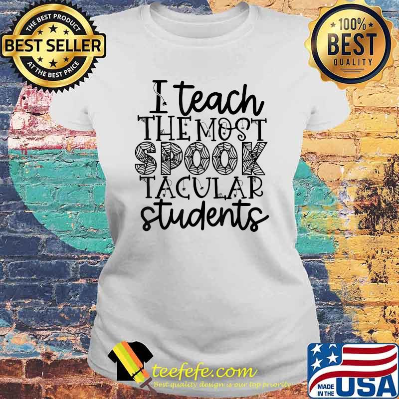 Halloween Teacher I Teach The Most Spooktacular Students T-Shirt Laides tee Halloween Teacher I Teach The Most Spooktacular Students T-Shirt Laides tee