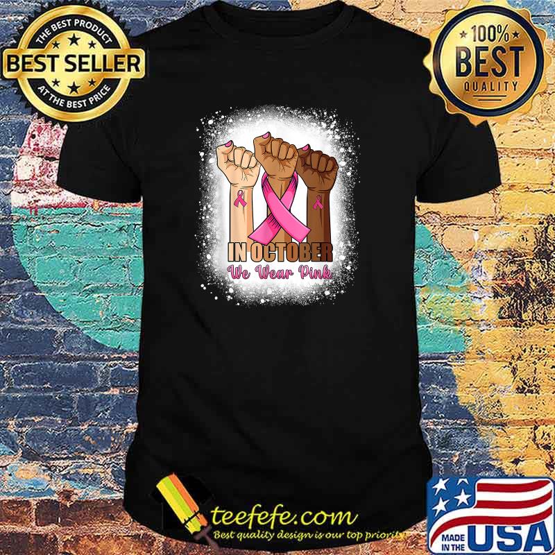 Hand In October We Wear Pink Bleached Breast Cancer Awarenes T-Shirt Hand In October We Wear Pink Bleached Breast Cancer Awarenes T-Shirt